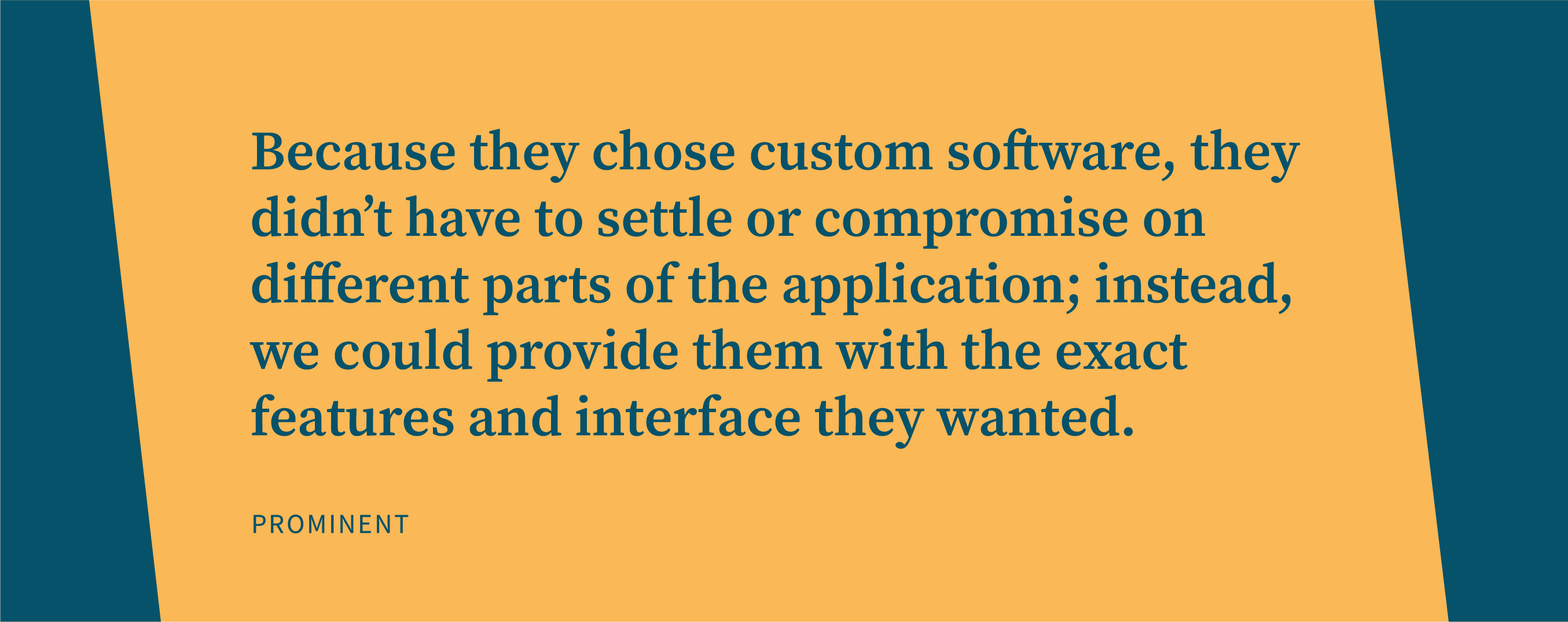 Because they chose custom software, they didn’t have to settle or compromise on different parts of the application; instead, we could provide them with the exact features and interface they wanted.