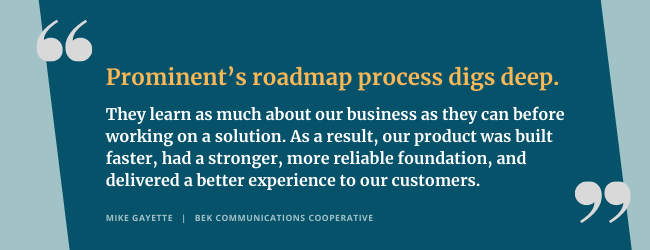 Testimonial: They learn as much about our business as they can before working on a solution. As a result, our product was built faster, had a stronger, more reliable foundation, and delivered a better experience to our customers.